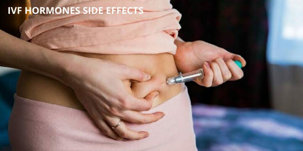 IVF Hormones side effects