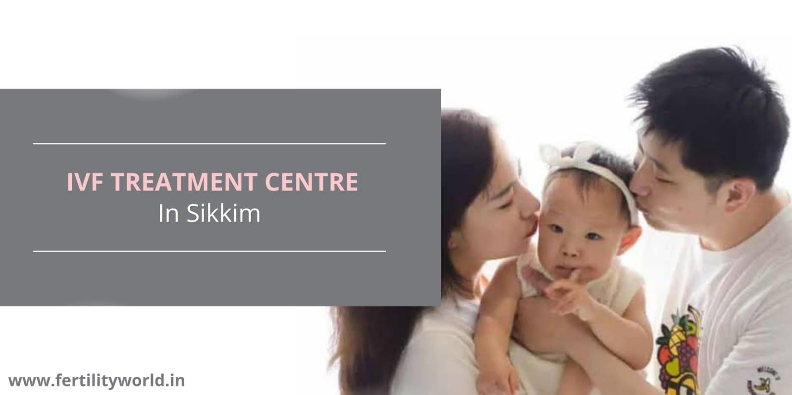 IVF Treatment in Gangtok, Sikkim IVF Cost in Sikkim