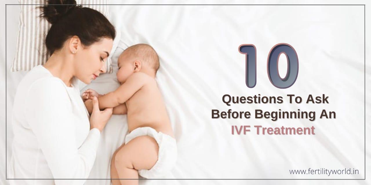 10 Questions To Ask Before Starting an IVF Treatments