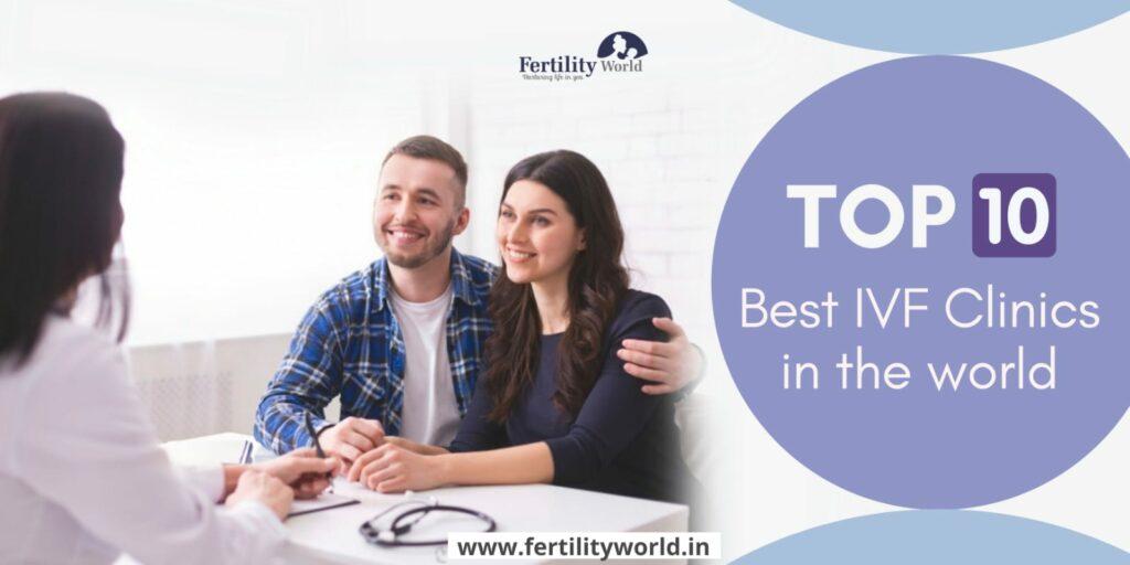 Top 10 Best IVF clinics in the World