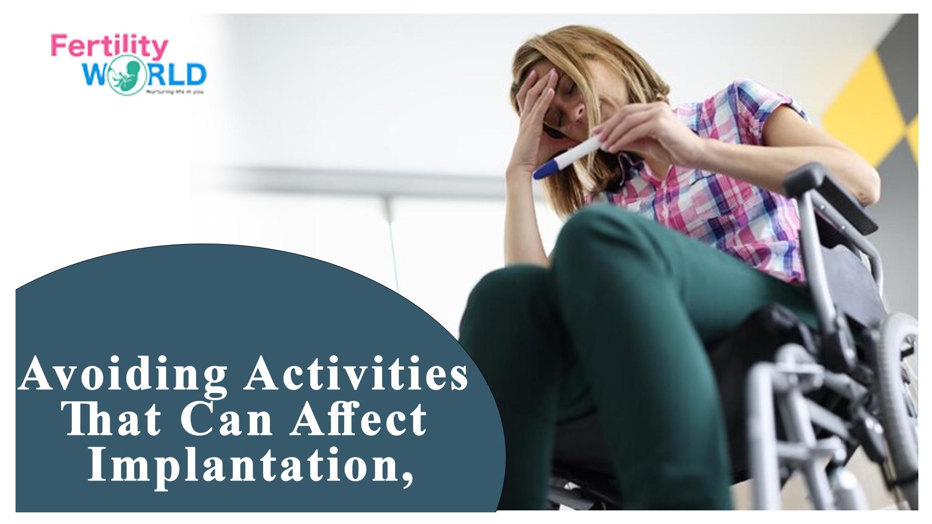 avoiding activity that can affect implantation