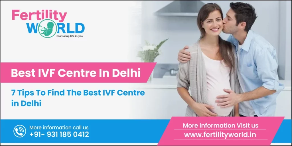 Best IVF Centre In Delhi- 7 Tips To Find The Best IVF Centre in Delhi