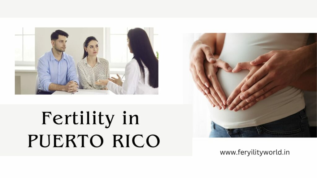 Best fertility centre in Puerto Rico| Fertilityworld