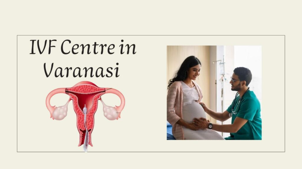  IVF Centre in Varanasi Top Infertility Clinic in Uttar Pradesh | Fertilityworld